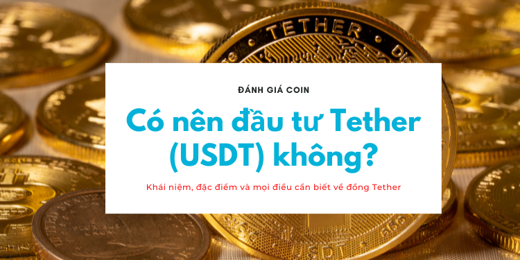Có nên đầu tư Tether (USDT) hay không? Tiền ảo USDT là gì?