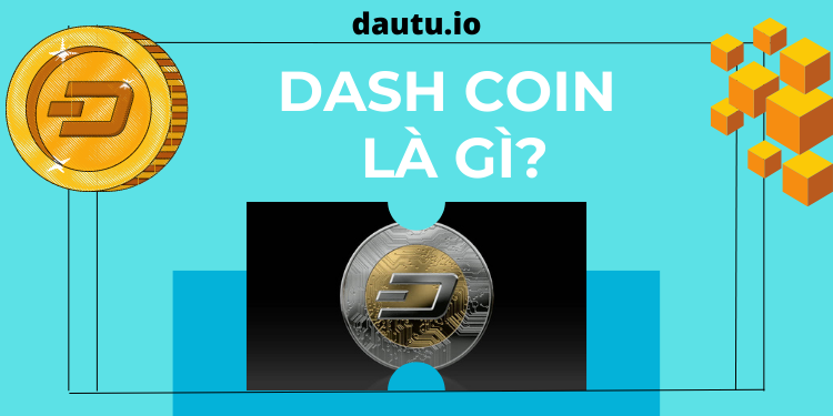 DASH coin là gì? Review ưu nhược điểm & có nên đầu tư không?