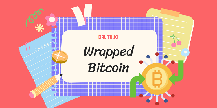 Wrapped Bitcoin Bitcoin là gì?