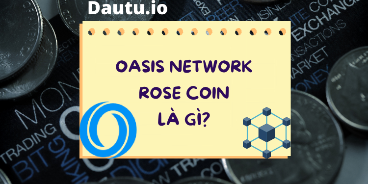 Oasis Network - Rose coin là gì, có nên đầu tư không