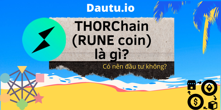 THORChain - RUNE coin là gì, có nên đầu tư không?