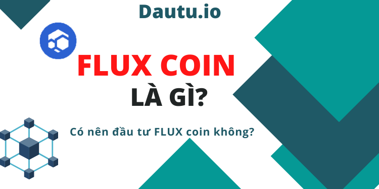 FLUX coin là gì, có nên đầu tư FLUX coin không?