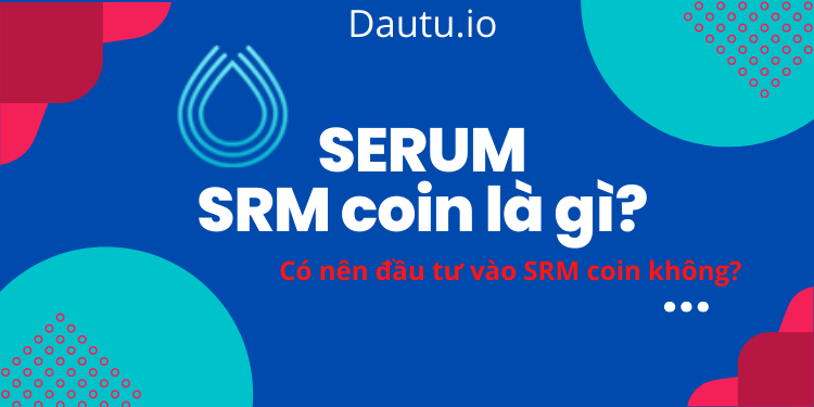 Serum SRM coin là gì, có nên đầu tư SRM coin không?