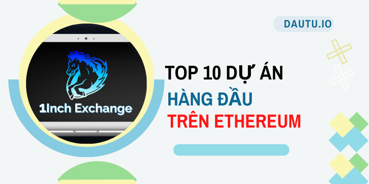 TOP 10 dự án hàng đầu trên Ethereum. 1inch