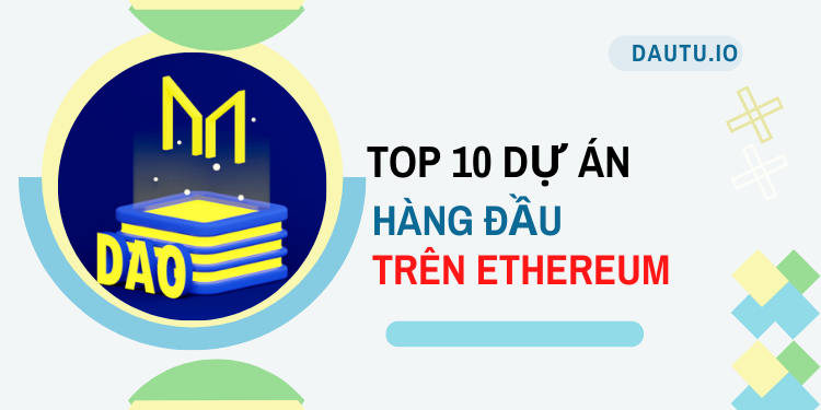 TOP 10 dự án hoạt động tốt nhất trên Ethereum. MakerDAO