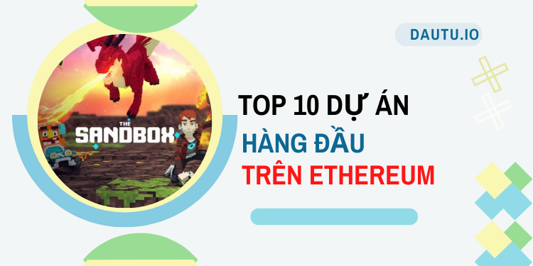 TOP 10 dự án hoạt động tốt nhất trên Ethereum. The Sandbox