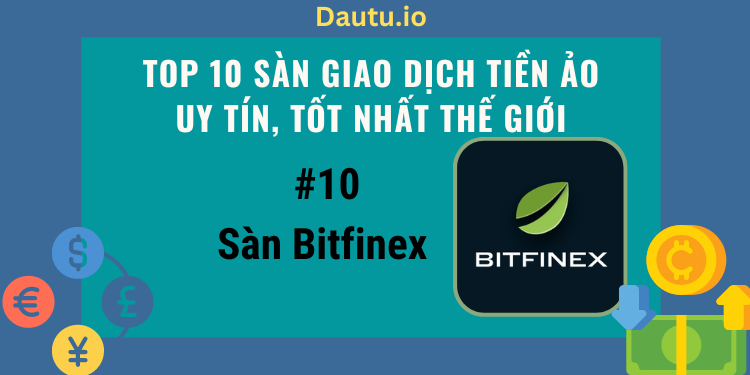 TOP 10 càn giao dịch tiền ảo uy tín, tốt nhất thế giới. Sàn Bitfinex