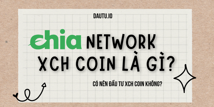 Chia Network - XCH coin là gì, có nên đầu tư không