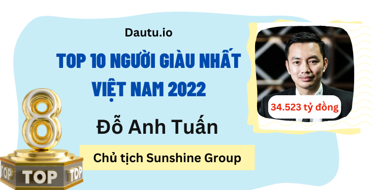 TOP 10 người giàu nhất Việt Nam 2022. Đỗ Anh Tuấn