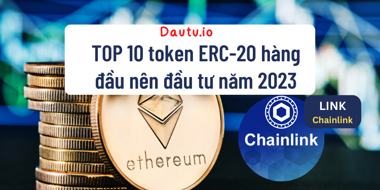TOP 10 token ERC 20 hàng đầu nên đầu tư năm 2023. LINK Chainlink