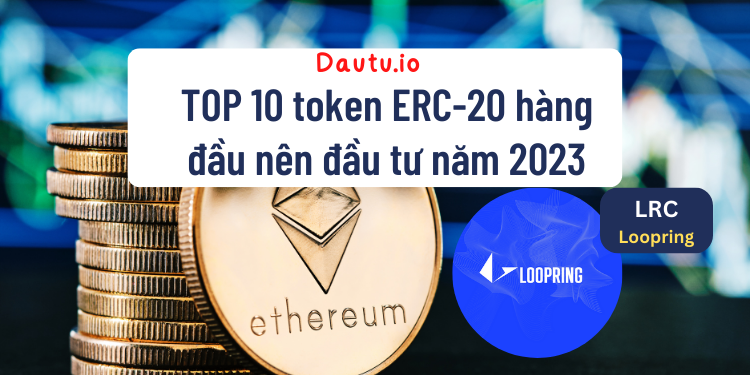 TOP 10 token ERC 20 hàng đầu nên đầu tư năm 2023. LRC Loopring